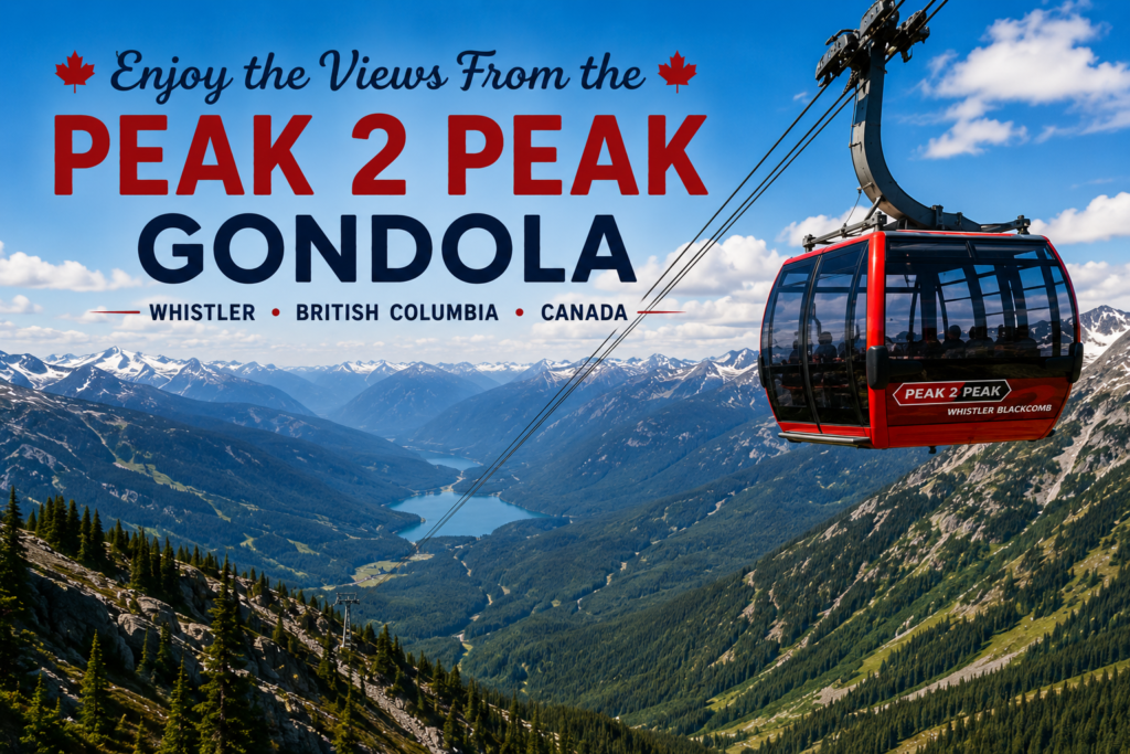 PEAK 2 PEAK Gondola in Whistler Canada with stunning mountain views, forests, valleys, and scenic alpine landscapes